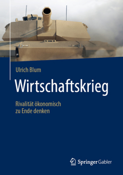 Hardcover Wirtschaftskrieg: Rivalität Ökonomisch Zu Ende Denken [German] Book