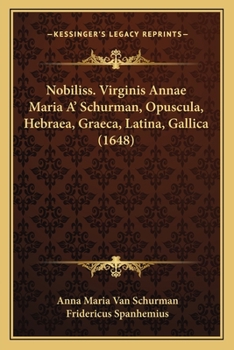 Paperback Nobiliss. Virginis Annae Maria A' Schurman, Opuscula, Hebraea, Graeca, Latina, Gallica (1648) [Latin] Book