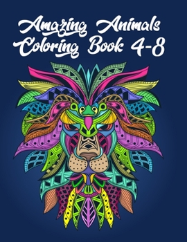 Paperback Amazing Animals Coloring Book 4-8: Awesome 100+ Coloring Animals, Birds, Mandalas, Butterflies, Flowers, Paisley Patterns, Garden Designs, and Amazing Book