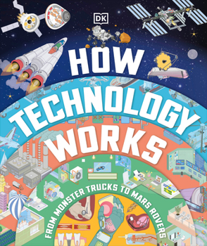 Hardcover How Technology Works: From Monster Trucks to Mars Rovers Book