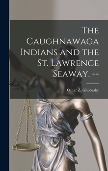 Hardcover The Caughnawaga Indians and the St. Lawrence Seaway. -- Book
