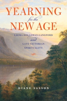 Hardcover Yearning for the New Age: Laura Holloway-Langford and Late Victorian Spirituality Book