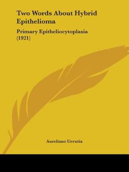 Paperback Two Words About Hybrid Epithelioma: Primary Epitheliocytoplasia (1921) Book