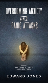 Hardcover Overcoming Anxiety & Panic Attacks: Beat Panic Attacks & Anxiety, Today Book