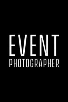 Paperback Event Photographer: Event Photographer Back Print Journal/Notebook Blank Lined Ruled 6x9 100 Pages Book