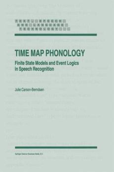 Hardcover Time Map Phonology: Finite State Models and Event Logics in Speech Recognition Book