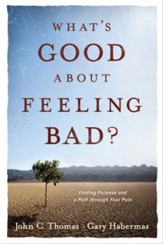 Paperback What's Good about Feeling Bad?: Finding Purpose and a Path Through Your Pain Book