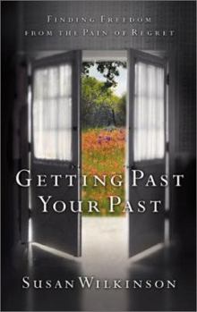 Paperback Getting Past Your Past: Finding Freedom from the Pain of Regret Book