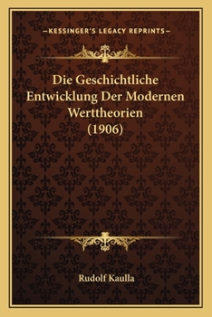 Paperback Die Geschichtliche Entwicklung Der Modernen Werttheorien (1906) [German] Book