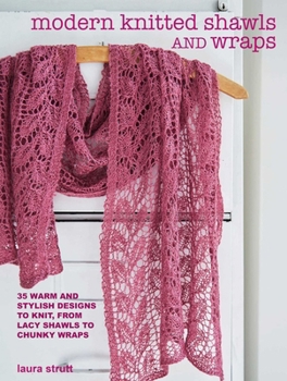 Paperback Modern Knitted Shawls and Wraps: 35 Warm and Stylish Designs to Knit, from Lacy Shawls to Chunky Wraps Book