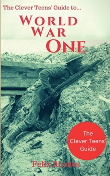 Paperback The Clever Teens' Guide to World War One Book