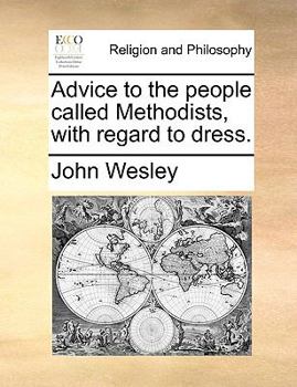 Paperback Advice to the People Called Methodists, with Regard to Dress. Book