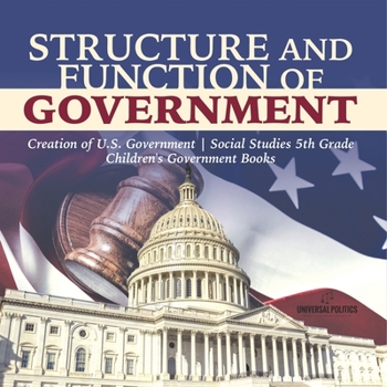 Paperback Structure and Function of Government Creation of U.S. Government Social Studies 5th Grade Children's Government Books Book