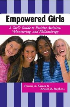 Paperback Empowered Girls: A Girl's Guide to Positive Activism, Volunteering, and Philanthropy (Rev. Ed.) Book