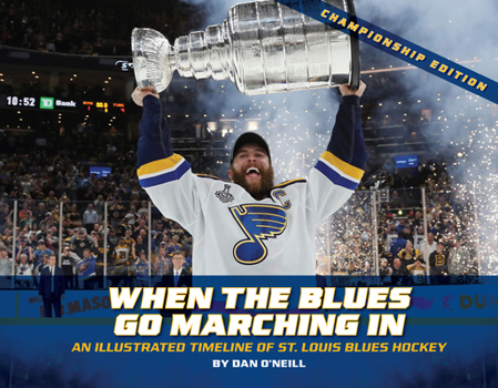 Hardcover When the Blues Go Marching in: An Illustrated Timeline of St. Louis Blues Hockey, Championship Edition (Championship) Book