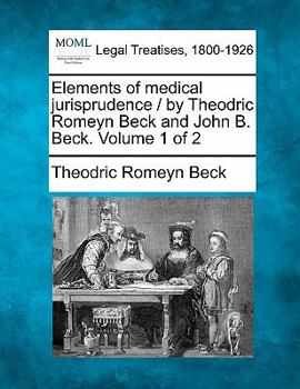 Paperback Elements of medical jurisprudence / by Theodric Romeyn Beck and John B. Beck. Volume 1 of 2 Book