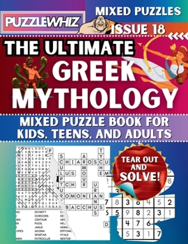 The Ultimate Greek Mythology Mixed Puzzle Book for Kids, Teens, and Adults: 16 Types of Engaging Variety Puzzles: Word Search and Math Games (Issue 18) (The Ultimate Mixed Puzzles)