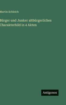 Hardcover Bürger und Junker altbürgerliches Charakterbild in 4 Akten [German] Book