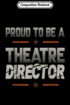 Paperback Composition Notebook: Proud to be a Theatre Director lovers gifts dad grandpa son Journal/Notebook Blank Lined Ruled 6x9 100 Pages Book