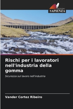 Rischi per i lavoratori nell'industria della gomma (Italian Edition)