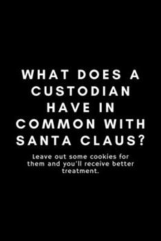 Paperback What Does A Custodian Have In Common With Santa Claus?: Funny Custodian Notebook Gift Idea For School Janitor - 120 Pages (6" x 9") Hilarious Gag Pres Book