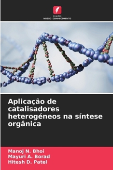 Aplicação de catalisadores heterogéneos na síntese orgânica (Portuguese Edition)