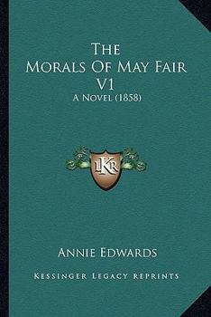 Paperback The Morals Of May Fair V1: A Novel (1858) Book