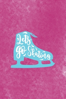 Lets Go Skating: All Purpose 6x9 Blank Lined Notebook Journal Way Better Than A Card Trendy Unique Gift Pink Velvet Ice Skating