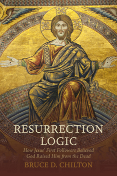 Hardcover Resurrection Logic: How Jesus' First Followers Believed God Raised Him from the Dead Book