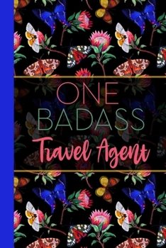 One Badass Travel Agent: Floral Butterfly Garden Blank Lined Journal for Women : Great Gift for Travel Agent | Notebook for Notes, Planning & Journaling