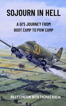Sojourn in Hell: A GI’s journey from boot camp to POW camp