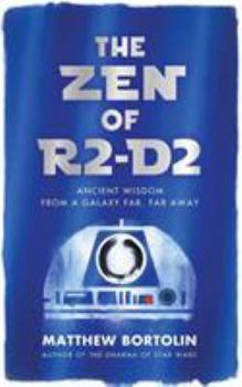 Paperback The Zen of R2-D2: Ancient Wisdom from a Galaxy Far, Far Away Book