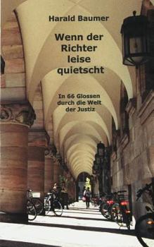 Paperback Wenn der Richter leise quietscht: In 66 Glossen durch die Welt der Justiz [German] Book