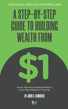 Paperback A Step-By-Step Guide to Building Wealth from $1: The Black Wealth Masterclass Book