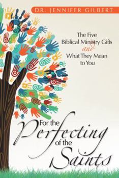 Paperback For the Perfecting of the Saints: The Five Biblical Ministry Gifts and What They Mean to You Book