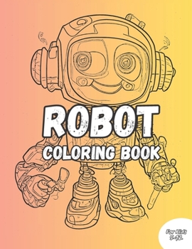 Paperback Robot Coloring Book FOr Kids: Color Beautiful, Attractive 50 Illustrations For Kids Age 5-12 Years Book