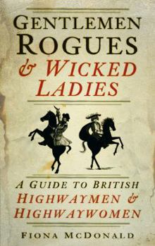 Hardcover Gentlemen Rogues & Wicked Ladies: A Guide to British Highwaymen and Highwaywomen Book