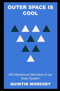 Outer Space is Cool: 400 Mysterious Members of our Solar System