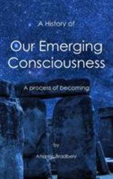 Hardcover A History of Our Emerging Consciousness: A Process of Becoming Book