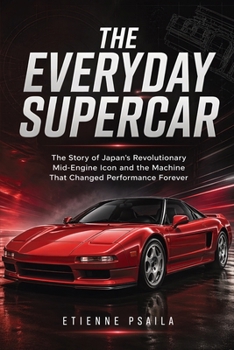 The Everyday Supercar: The Story of Japan’s Revolutionary Mid-Engine Icon and the Machine That Changed Performance Forever