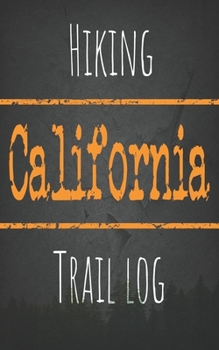 Hiking California trail log: Record your favorite outdoor hikes in the state of California, 5 x 8 travel size