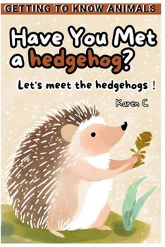 Paperback Have You Met a hedgehog?: Let's meet the hedgehogs! Book