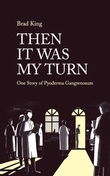 Paperback Then It Was My Turn: One Story of Pyoderma Gangrenosum Book