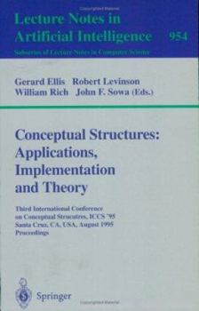 Paperback Conceptual Structures: Applications, Implementation and Theory: Third International Conference on Conceptual Structures, Iccs '95, Santa Cruz, Ca, Usa Book