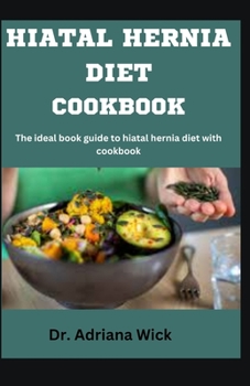 Paperback Hiatal Hernia Diet Cookbook: The ideal book guide to hiatal hernia diet with cookbook Book