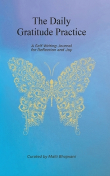 Hardcover The Daily Gratitude Practice - A Self-Writing Journal for Reflection and Joy Book