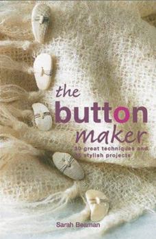 Hardcover The Button Maker: 30 Great Techniques and 35 Stylish Projects Book