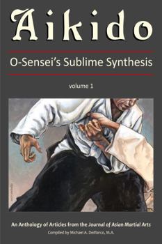 Paperback Aikido, Vol. 1: O-Sensei's Sublime Synthesis Book