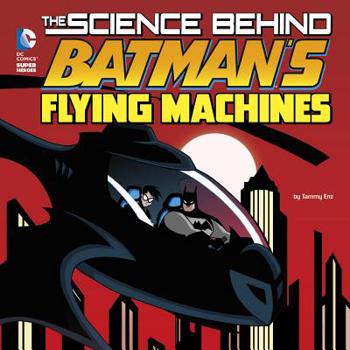The Science Behind Batman's Flying Machines - Book  of the Science Behind Batman