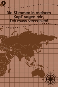 Die Stimmen in meinem Kopf sagen mir, Ich muss verreisen: Reisetagebuch Liniertes DinA 5 Notizbuch für Reise-Fans Notizen für Weltenbummler Notizheft (German Edition)